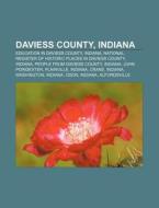 Daviess County, Indiana: Education In Daviess County, Indiana, National Register Of Historic Places In Daviess County, Indiana di Source Wikipedia edito da Books Llc, Wiki Series