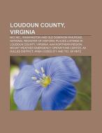 Loudoun County, Virginia di Source Wikipedia edito da Books LLC, Reference Series