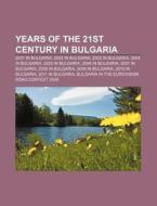 Years Of The 21st Century In Bulgaria: 2001 In Bulgaria, 2002 In Bulgaria, 2003 In Bulgaria, 2004 In Bulgaria, 2005 In Bulgaria di Source Wikipedia edito da Books Llc, Wiki Series