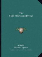 The Story of Eros and Psyche di Apuleius, Edward Carpenter edito da Kessinger Publishing