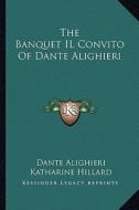 The Banquet Il Convito of Dante Alighieri di Dante Alighieri edito da Kessinger Publishing