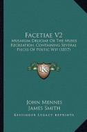 Facetiae V2: Musarum Deliciae or the Muses Recreation, Containing Several Pieces of Poetic Wit (1817) di John Mennes, James Smith, Thomas Park edito da Kessinger Publishing