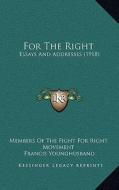 For the Right: Essays and Addresses (1918) di Members of the Fight for Right Movement edito da Kessinger Publishing