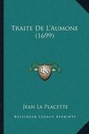 Traite de La Acentsacentsa A-Acentsa Acentsaumone (1699) di Jean La Placette edito da Kessinger Publishing