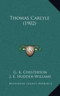 Thomas Carlyle (1902) di G. K. Chesterton, J. E. Hodder-Willams edito da Kessinger Publishing