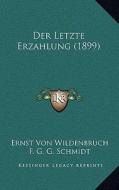 Der Letzte Erzahlung (1899) di Ernst Von Wildenbruch edito da Kessinger Publishing