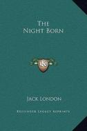 The Night Born di Jack London edito da Kessinger Publishing
