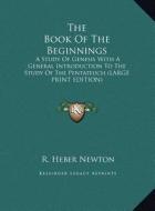 The Book Of The Beginnings di R. Heber Newton edito da Kessinger Publishing, LLC