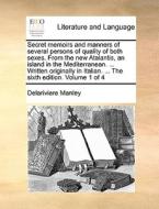 Secret Memoirs And Manners Of Several Persons Of Quality Of Both Sexes. From The New Atalantis, An Island In The Mediterranean. ... Written Originally di Delariviere Manley edito da Gale Ecco, Print Editions