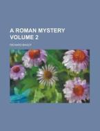 A Roman Mystery Volume 2 di Richard Bagot edito da Rarebooksclub.com
