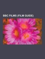 Bbc Films (film Guide) di Source Wikipedia edito da University-press.org