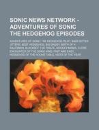 Sonic News Network - Adventures of Sonic the Hedgehog Episodes: Adventures of Sonic the Hedgehog Pilot, Baby-Sitter Jitters, Best Hedgehog, Big Daddy, di Source Wikia edito da Books LLC, Wiki Series