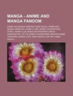 Manga - Anime and Manga Fandom: Anime and Manga Inspired Webcomics, Anime and Manga Websites, Anime Clubs, Anime Conventions, Otaku, Anime Club, Brazi di Source Wikia edito da Books LLC, Wiki Series