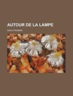Autour De La Lampe di Emile Frommel edito da General Books Llc