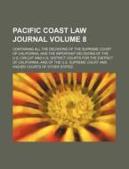 Pacific Coast Law Journal; Containing All the Decisions of the Supreme Court of California, and the Important Decisions of the U.S. Circuit and U.S. D di Anonymous edito da Rarebooksclub.com