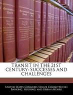 Transit In The 21st Century: Successes And Challenges edito da Bibliogov