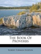 The Book of Proverbs di Robert Forman Horton edito da Nabu Press