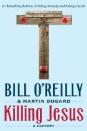 Killing Jesus: A History di Martin Dugard edito da GRIFFIN