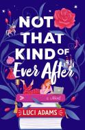 Not That Kind of Ever After di Luci Adams edito da GRIFFIN
