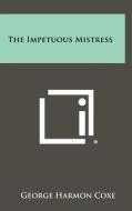 The Impetuous Mistress di George Harmon Coxe edito da Literary Licensing, LLC