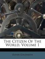 The Citizen of the World, Volume 1 di Oliver Goldsmith edito da Nabu Press