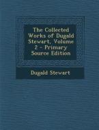 Collected Works of Dugald Stewart, Volume 2 di Dugald Stewart edito da Nabu Press