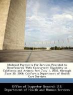 Medicaid Payments For Services Provided To Beneficiaries With Concurrent Eligibility In California And Arizona For edito da Bibliogov