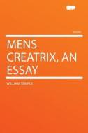 Mens Creatrix, an Essay di William Temple edito da HardPress Publishing