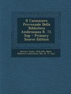 Il Canzoniere Provenzale Della Biblioteca Ambrosiana R. 71. Sup - Primary Source Edition di Giulio Bertoni edito da Nabu Press