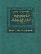 William Cornwall and His Descendants: A Genealogical History of the Family of William Cornwall, One of the Puritan Founders of New England, Who Came t di Edward Everett Cornwall edito da Nabu Press