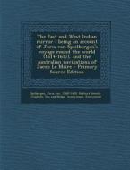The East and West Indian Mirror: Being an Account of Joris Van Speilbergen's Voyage Round the World (1614-1617), and the Australian Navigations of Jac di Joris Van Spilbergen, Son and Hodge Leighton edito da Nabu Press