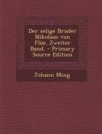 Der Selige Bruder Nikolaus Von Flue. Zweiter Band. - Primary Source Edition di Johann Ming edito da Nabu Press
