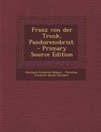 Franz Von Der Trenk, Pandurenobrist. - Primary Source Edition di Eberhard Friedrich Hubner edito da Nabu Press