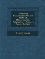Memorial Encyclopedia of the State of Massachusetts, Volume 2... - Primary Source Edition di Anonymous edito da Nabu Press