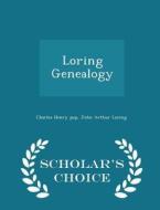 Loring Genealogy - Scholar's Choice Edition di Charles Henry Pop, John Arthur Loring edito da Scholar's Choice