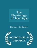 The Physiology Of Marriage - Scholar's Choice Edition di Honore De Balzac edito da Scholar's Choice
