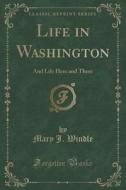 Life In Washington di Mary J Windle edito da Forgotten Books