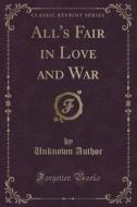 All's Fair In Love And War (classic Reprint) di Unknown Author edito da Forgotten Books