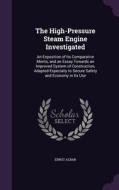 The High-pressure Steam Engine Investigated di Ernst Alban edito da Palala Press