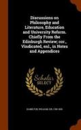 Discussions On Philosophy And Literature, Education And University Reform. Chiefly From The Edinburgh Review; Cor., Vindicated, Enl., In Notes And App di William Hamilton edito da Arkose Press