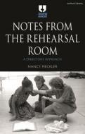 Notes from the Rehearsal Room: A Director's Process di Nancy Meckler edito da METHUEN
