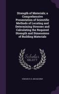 Strength Of Materials; A Comprehensive Presentation Of Scientific Methods Of Locating And Determining Stresses And Calculating The Required Strength A di Edward R B 1869 Maurer edito da Palala Press