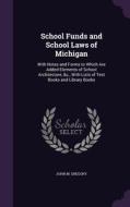 School Funds And School Laws Of Michigan di John M Gregory edito da Palala Press