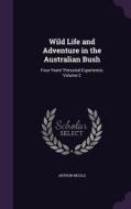 Wild Life And Adventure In The Australian Bush di Arthur Nicols edito da Palala Press