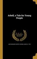ARBELL A TALE FOR YOUNG PEOPLE di Jane Winnard Hooper edito da WENTWORTH PR