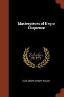 Masterpieces of Negro Eloquence di Alice Moore Dunbar-Nelson edito da CHIZINE PUBN