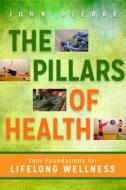 The Pillars Of Health di John Pierre edito da Hay House Inc