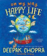 On My Way to a Happy Life di Deepak Chopra, Kristina Tracy edito da HAY HOUSE
