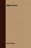 Elsie at Ion di Martha Finley edito da Koteliansky Press