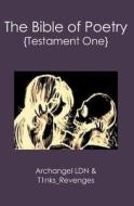 The Bible of Poetry: {Testament One} di Archangel Ldn edito da Booksurge Publishing